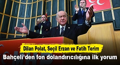 Dilan Polat, Seçil Erzan ve Fatih Terim... Bahçeli'den fon dolandırıcılığına ilk yorum