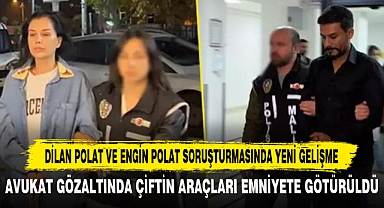 DİLAN POLAT VE ENGİN POLAT SORUŞTURMASINDA YENİ GELİŞME