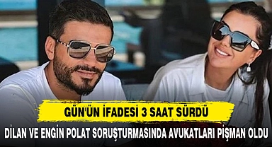 Dilan ve Engin Polat Soruşturmasında Avukatları Pişman Oldu