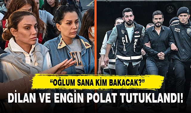 DİLAN VE ENGİN POLAT TUTUKLANDI!
