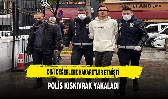 DİNİ DEĞERLERE HAKARETLER ETMİŞTİ
