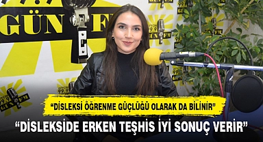 “DİSLEKSİDE ERKEN TEŞHİS İYİ SONUÇ VERİR”
