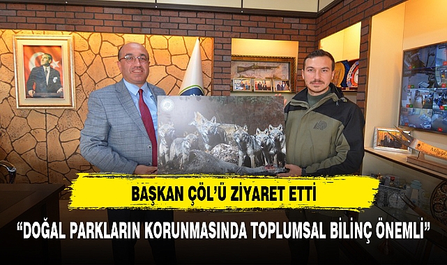 Doğa Koruma Milli Parklar Şefliği’nden Başkan Dr. Mustafa Çöl’e Ziyaret