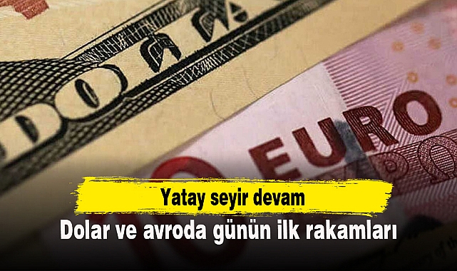 Dolar ve avroda günün ilk rakamları