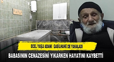 Ecel Yaşlı Adamı Gasilhane de Yakaladı. Babasını Yıkarken Hayatını Kaybetti