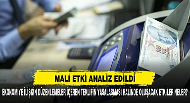 Ekonomiye İlişkin Düzenlemeler İçeren Teklifin Yasalaşması Halinde Oluşacak Etkiler Neler?