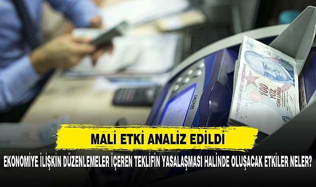 Ekonomiye İlişkin Düzenlemeler İçeren Teklifin Yasalaşması Halinde Oluşacak Etkiler Neler?