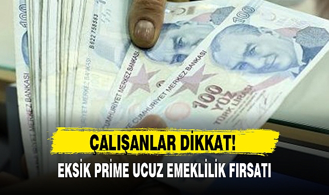 EKSİK PRİME UCUZ EMEKLİLİK FIRSATI