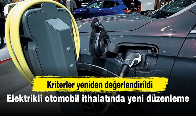 Elektrikli otomobil ithalatında yeni düzenleme
