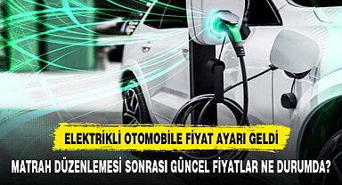 Elektrikli otomobiller için ÖTV matrah güncellemesi yapıldı
