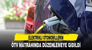 ELEKTRİKLİ OTOMOBİLLERİN ÖTV MATRAHINDA DÜZENLEMEYE GİDİLDİ