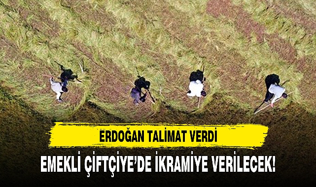 EMEKLİ ÇİFTÇİYE’DE İKRAMİYE VERİLECEK!