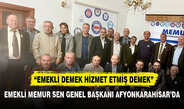 EMEKLİ MEMUR SEN GENEL BAŞKANI AFYONKARAHİSAR'DA