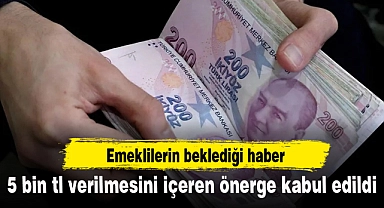 Emeklilere 5 bin lira verilmesini içeren önerge kanun teklifine eklendi