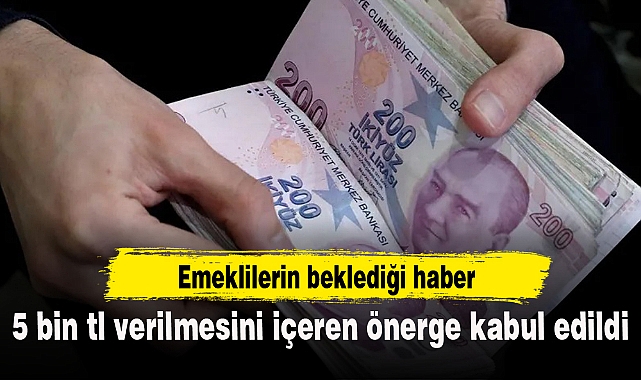 Emeklilere 5 bin lira verilmesini içeren önerge kanun teklifine eklendi