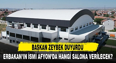 ERBAKAN’IN İSMİ AFYON’DA HANGİ SALONA VERİLECEK?