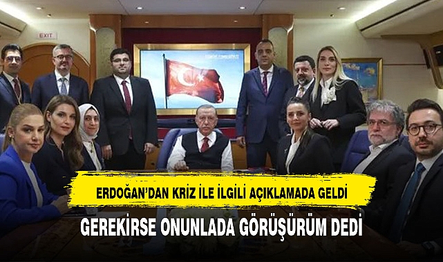 Erdoğan'dan yargı krizi ile ilgili olarak o isimle görüştüm dedi