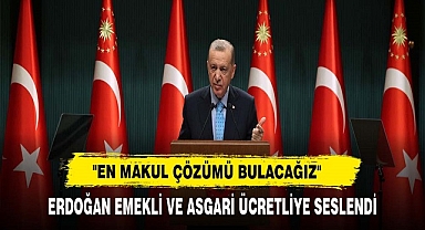 ERDOĞAN EMEKLİ VE ASGARİ ÜCRETLİYE SESLENDİ