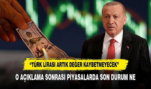 Erdoğan'ın açıklaması sonrası piyasalarda son durum ne ?