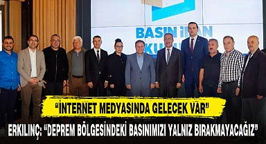 ERKILINÇ: “DEPREM BÖLGESİNDEKİ BASINIMIZI YALNIZ BIRAKMAYACAĞIZ”