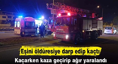 Eşini öldüresiye darp edip kaçtı