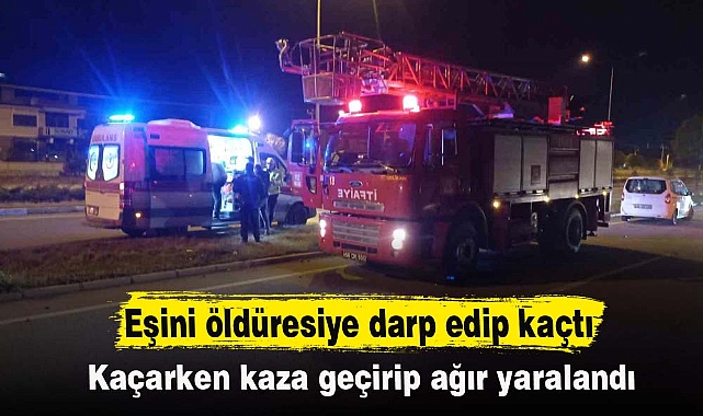 Eşini öldüresiye darp edip kaçtı