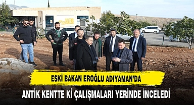 Eski Bakan Eroğlu  Adıyaman'da