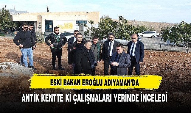 Eski Bakan Eroğlu  Adıyaman'da