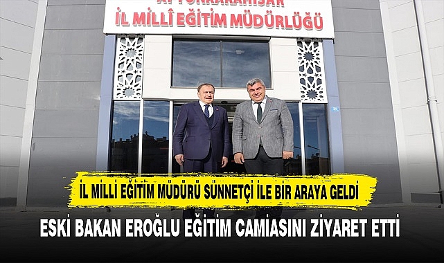 ESKİ BAKAN EROĞLU EĞİTİM CAMİASINI ZİYARET ETTİ