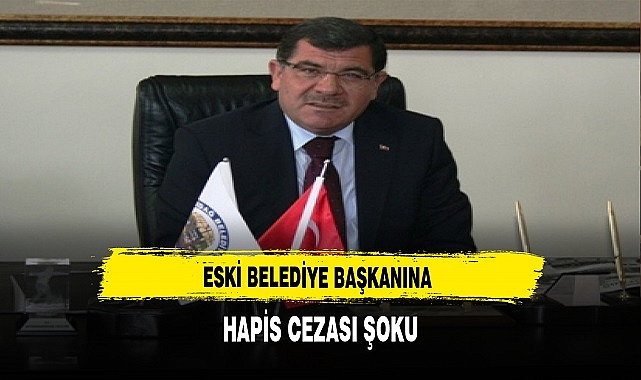 Eski Belediye Başkanına Hapis Cezası Şoku