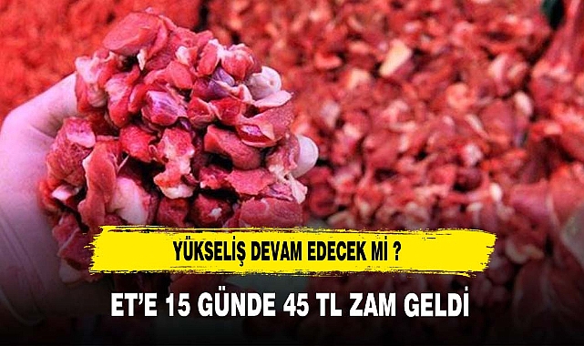 ET'E 15 GÜNDE 45 LİRA ZAM GELDİ