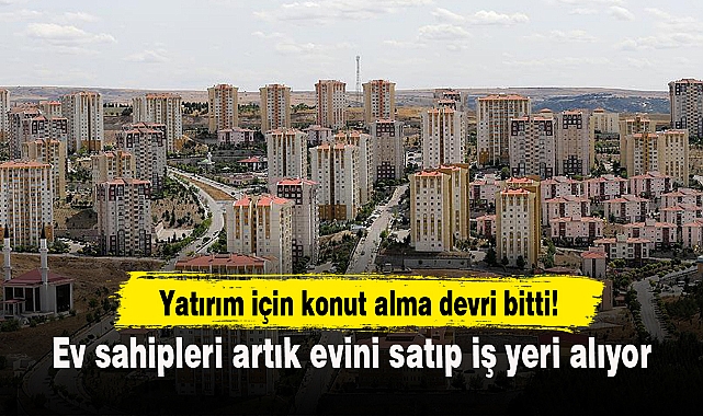 Ev sahipleri artık evini satıp iş yeri alıyor