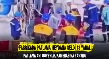 FABRİKADA PATLAMA MEYDANA GELDİ