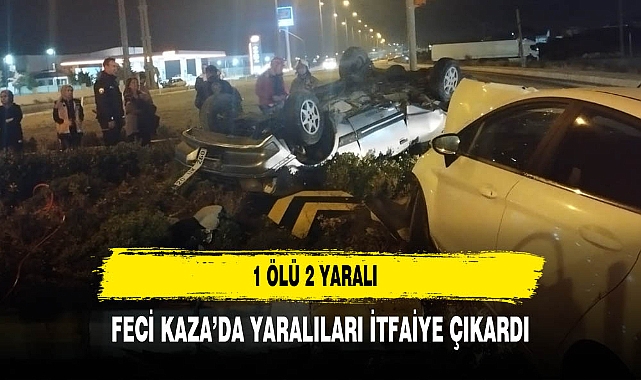 FECİ KAZA'DA YARALILARI İTFAİYE ÇIKARDI 1 ÖLÜ 2 YARALI