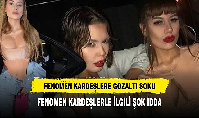 Fenomen kardeşler göz altında