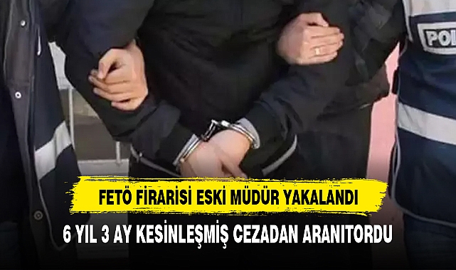 FETÖ firarisi eski emniyet müdürü yakalandı