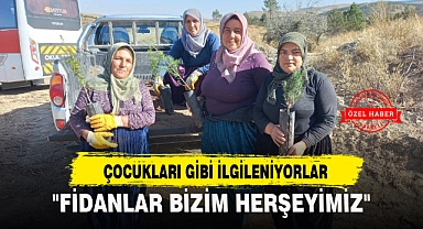 "FİDANLAR BİZİM HERŞEYİMİZ"