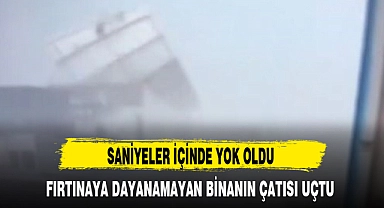 FIRTINAYA DAYANAMAYAN BİNANIN ÇATISI UÇTU