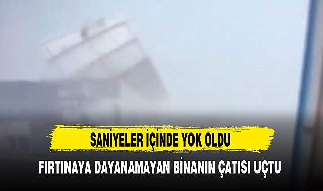 FIRTINAYA DAYANAMAYAN BİNANIN ÇATISI UÇTU