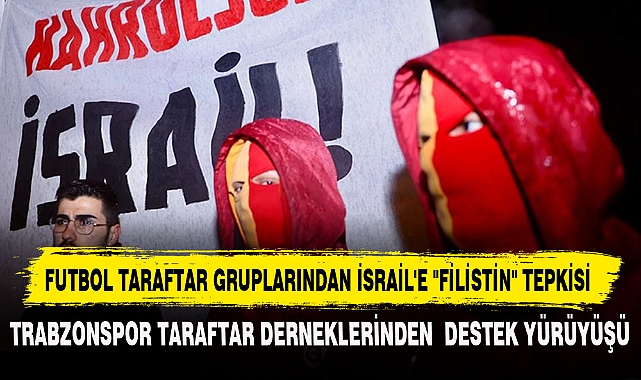 FUTBOL TARAFTAR GRUPLARINDAN İSRAİL'E "FİLİSTİN" TEPKİSİ
