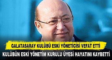 Galatasaray Kulübü Eski Yöneticisi Vefat Etti