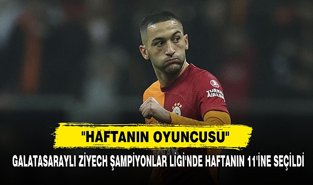 Galatasaraylı Ziyech Şampiyonlar Ligi'nde Haftanın 11'ine Seçildi