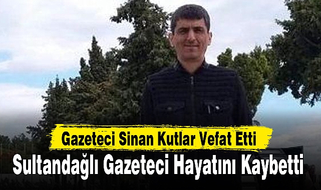 Gazeteci Sinan Kutlar Vefat Etti