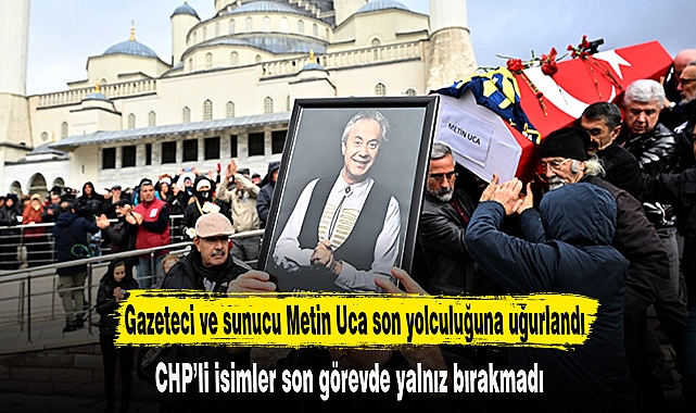 Gazeteci ve sunucu Metin Uca son yolculuğuna uğurlandı