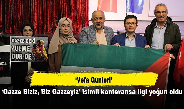 ‘Gazze Biziz, Biz Gazzeyiz’ isimli konferansa ilgi yoğun oldu