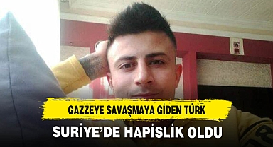 Gazzeye savaşmaya giden Manisalı Suriye'de hapislik oldu