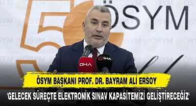 'Gelecek Süreçte Elektronik Sınav Kapasitemizi Geliştireceğiz'