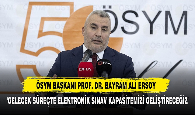 'Gelecek Süreçte Elektronik Sınav Kapasitemizi Geliştireceğiz'