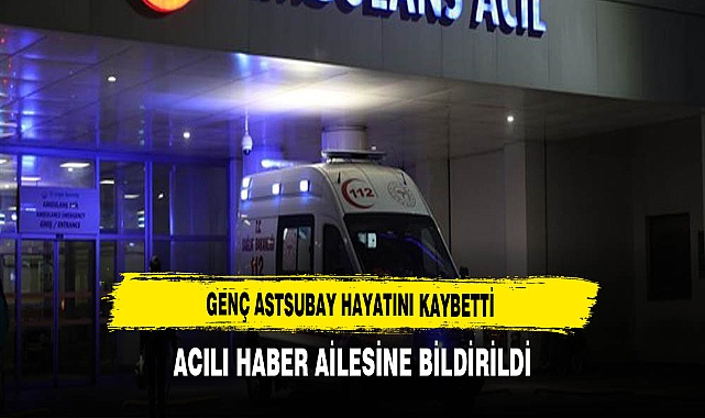 Genç Astsubay Hayatını Kaybetti