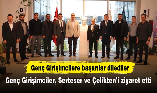 Genç Girişimciler, Serteser ve Çelikten’i ziyaret etti